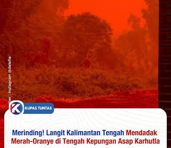 Karhutla Parah, Langit Kalteng Jadi Oranye