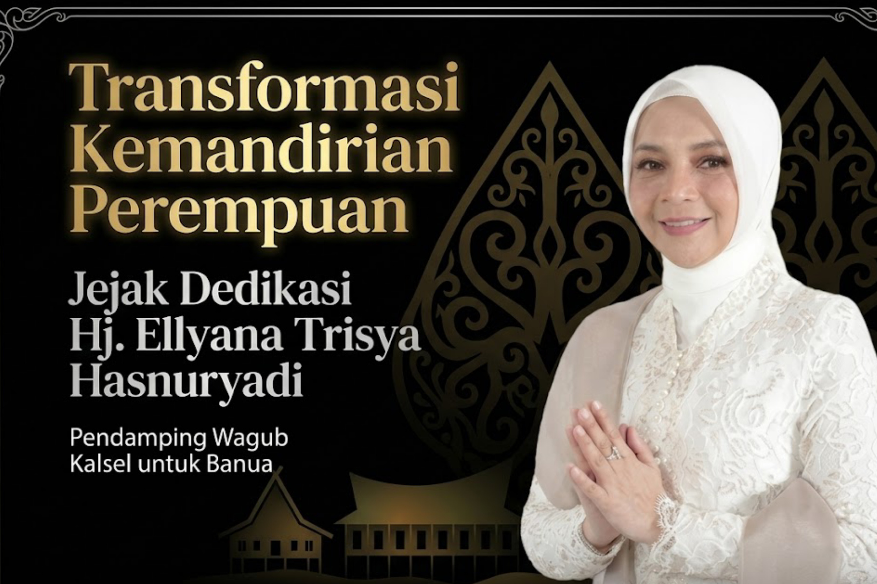 Transformasi Kemandirian Perempuan: Jejak Dedikasi Hj. Ellyana Trisya Hasnuryadi Pendamping Wagub Kalsel untuk Banua